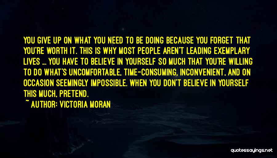 Victoria Moran Quotes: You Give Up On What You Need To Be Doing Because You Forget That You're Worth It. This Is Why