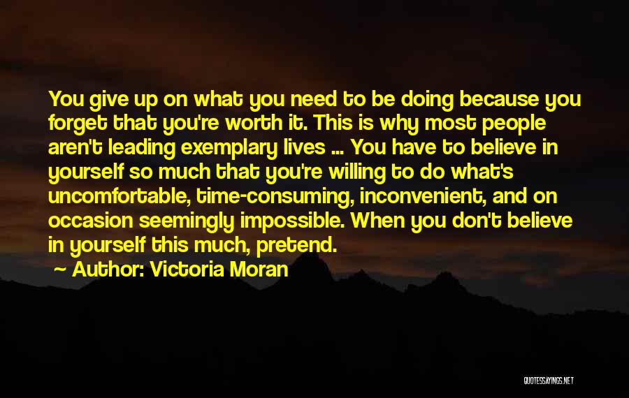 Victoria Moran Quotes: You Give Up On What You Need To Be Doing Because You Forget That You're Worth It. This Is Why