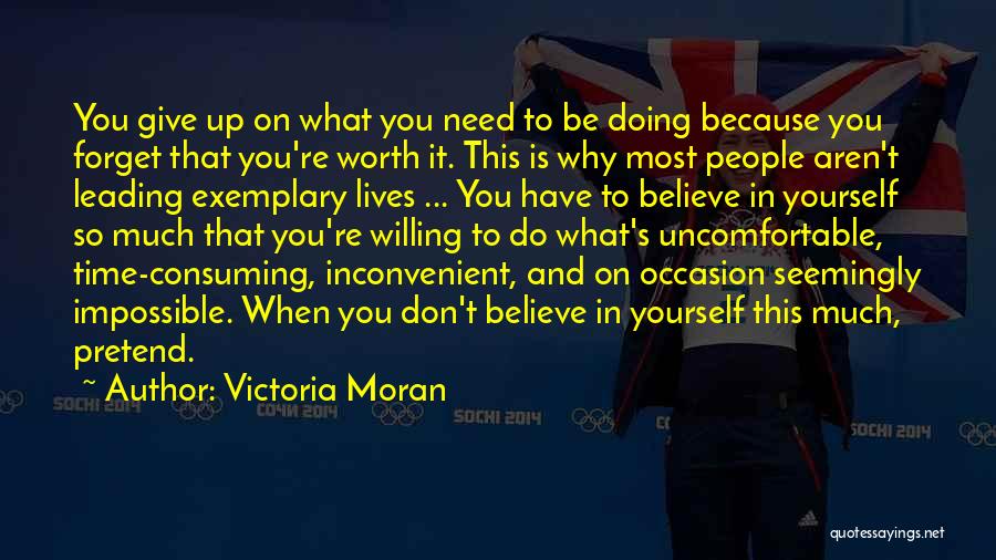 Victoria Moran Quotes: You Give Up On What You Need To Be Doing Because You Forget That You're Worth It. This Is Why