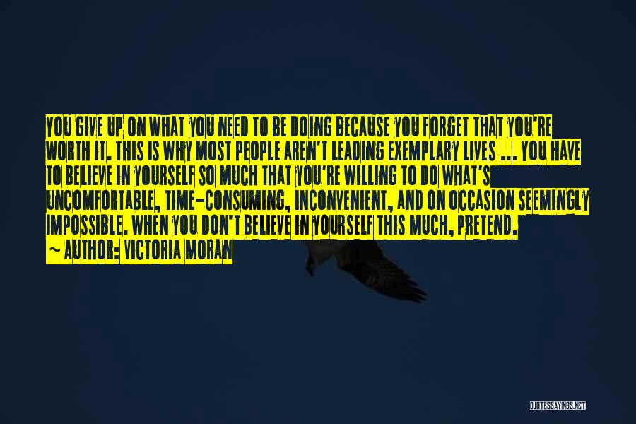 Victoria Moran Quotes: You Give Up On What You Need To Be Doing Because You Forget That You're Worth It. This Is Why