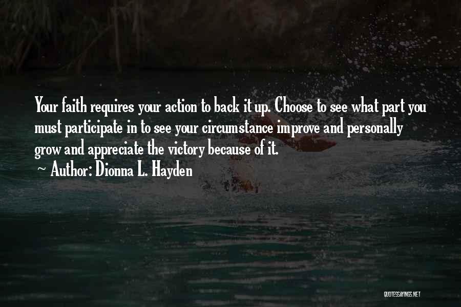 Dionna L. Hayden Quotes: Your Faith Requires Your Action To Back It Up. Choose To See What Part You Must Participate In To See