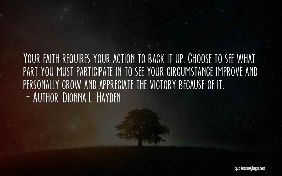 Dionna L. Hayden Quotes: Your Faith Requires Your Action To Back It Up. Choose To See What Part You Must Participate In To See