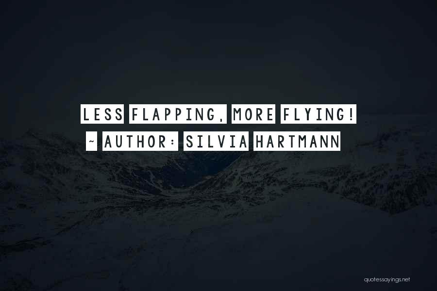 Silvia Hartmann Quotes: Less Flapping, More Flying!