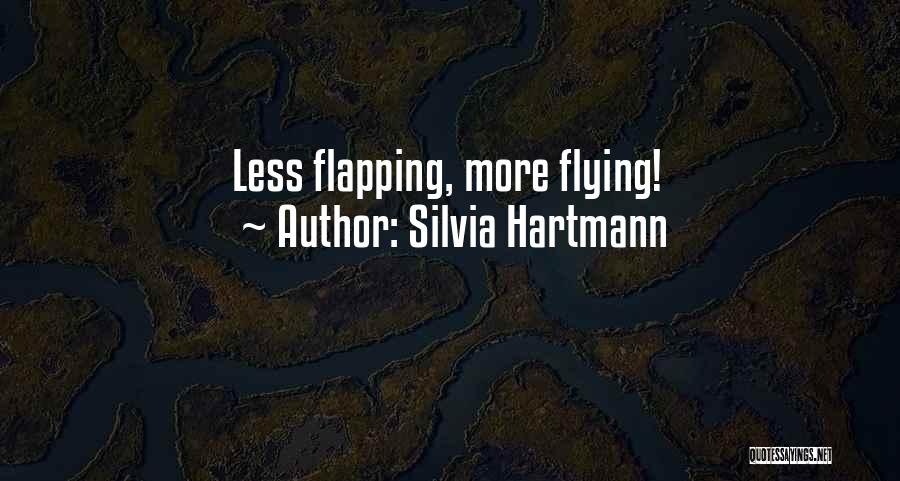 Silvia Hartmann Quotes: Less Flapping, More Flying!