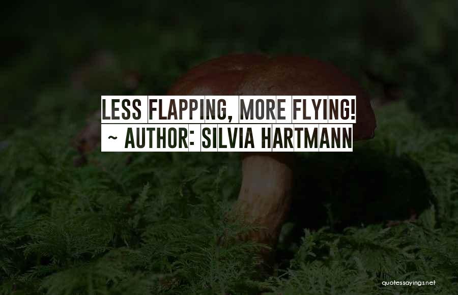 Silvia Hartmann Quotes: Less Flapping, More Flying!