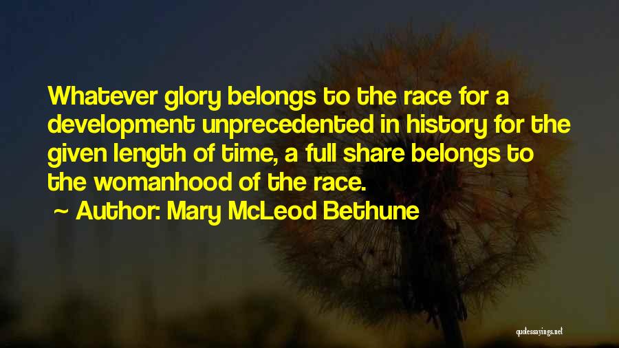 Mary McLeod Bethune Quotes: Whatever Glory Belongs To The Race For A Development Unprecedented In History For The Given Length Of Time, A Full