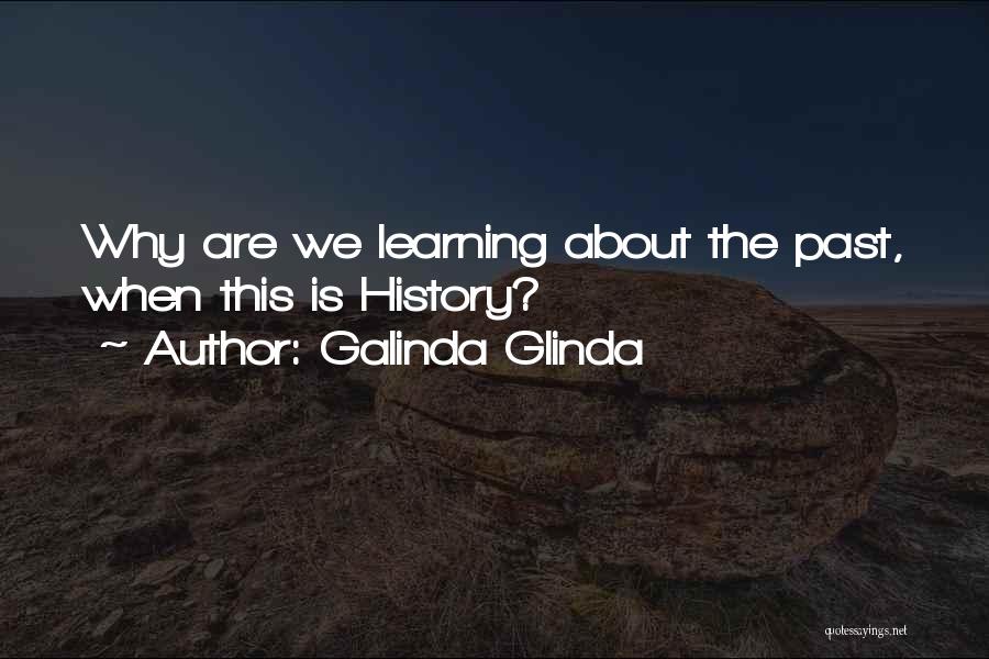 Galinda Glinda Quotes: Why Are We Learning About The Past, When This Is History?