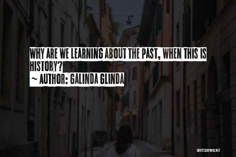 Galinda Glinda Quotes: Why Are We Learning About The Past, When This Is History?