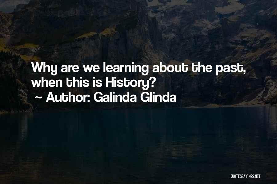 Galinda Glinda Quotes: Why Are We Learning About The Past, When This Is History?