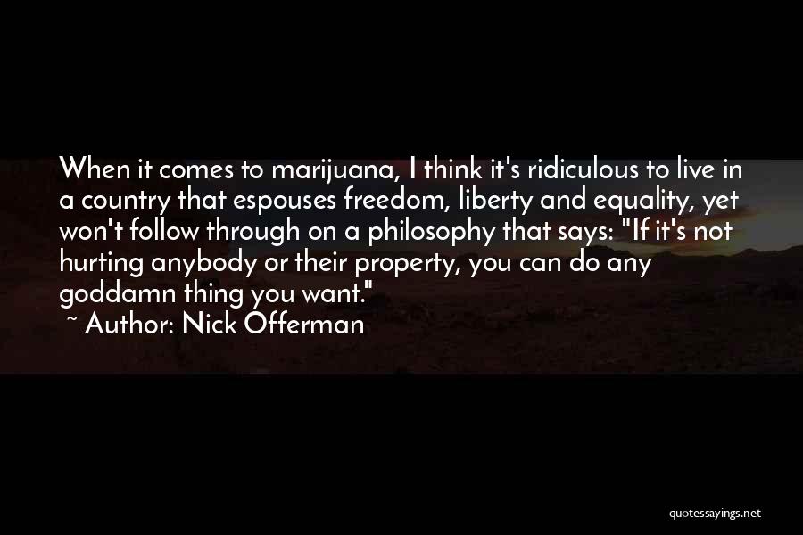 Nick Offerman Quotes: When It Comes To Marijuana, I Think It's Ridiculous To Live In A Country That Espouses Freedom, Liberty And Equality,