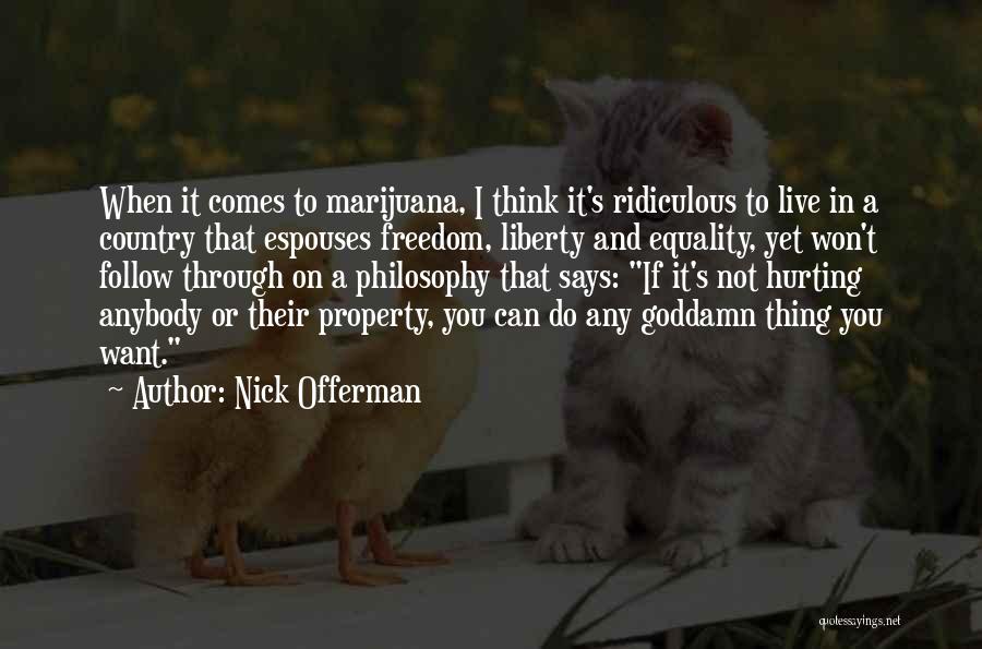 Nick Offerman Quotes: When It Comes To Marijuana, I Think It's Ridiculous To Live In A Country That Espouses Freedom, Liberty And Equality,