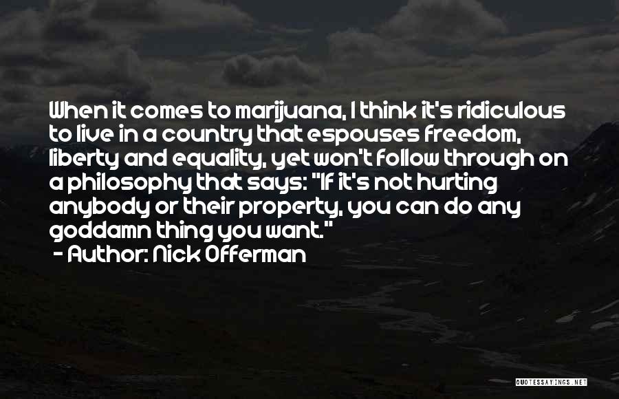 Nick Offerman Quotes: When It Comes To Marijuana, I Think It's Ridiculous To Live In A Country That Espouses Freedom, Liberty And Equality,