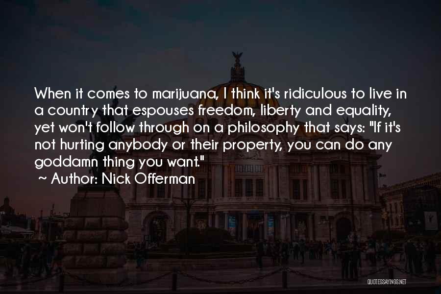 Nick Offerman Quotes: When It Comes To Marijuana, I Think It's Ridiculous To Live In A Country That Espouses Freedom, Liberty And Equality,