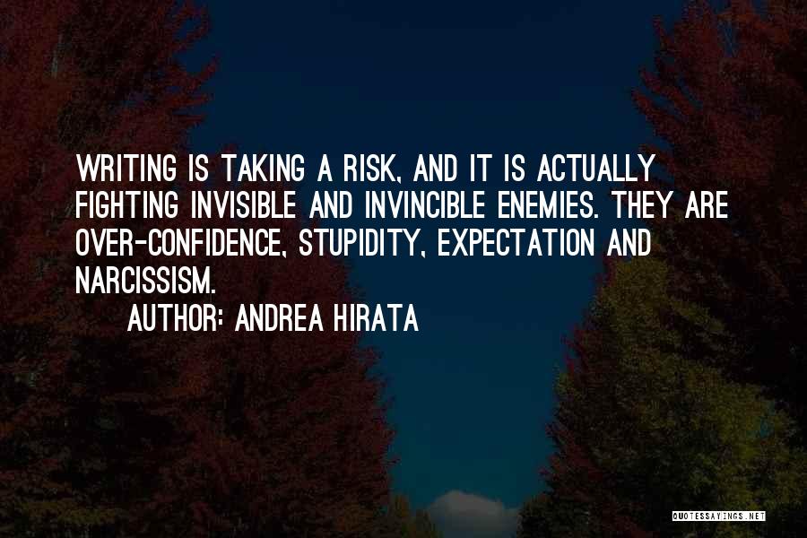 Andrea Hirata Quotes: Writing Is Taking A Risk, And It Is Actually Fighting Invisible And Invincible Enemies. They Are Over-confidence, Stupidity, Expectation And