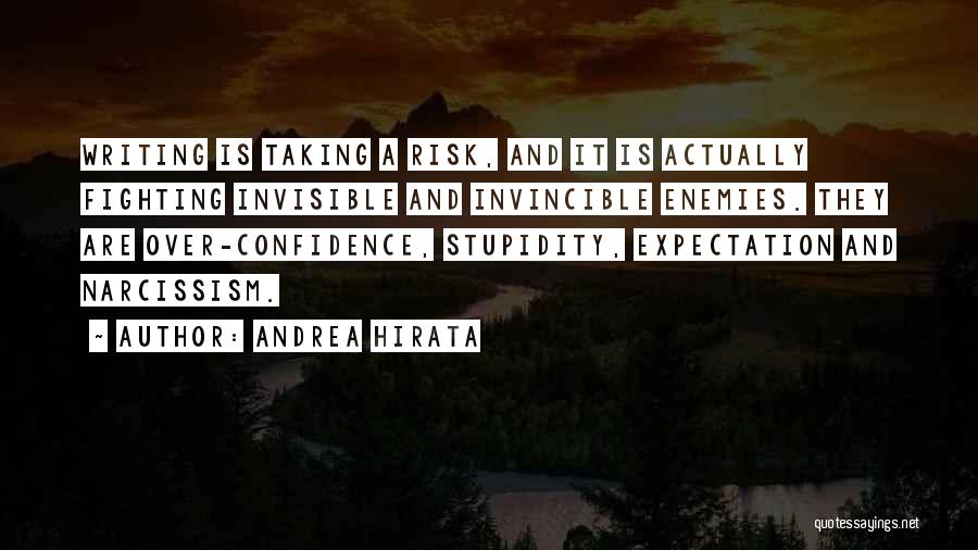 Andrea Hirata Quotes: Writing Is Taking A Risk, And It Is Actually Fighting Invisible And Invincible Enemies. They Are Over-confidence, Stupidity, Expectation And