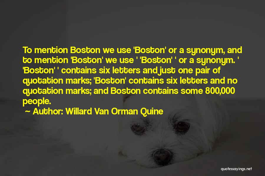 Willard Van Orman Quine Quotes: To Mention Boston We Use 'boston' Or A Synonym, And To Mention 'boston' We Use ' 'boston' ' Or A