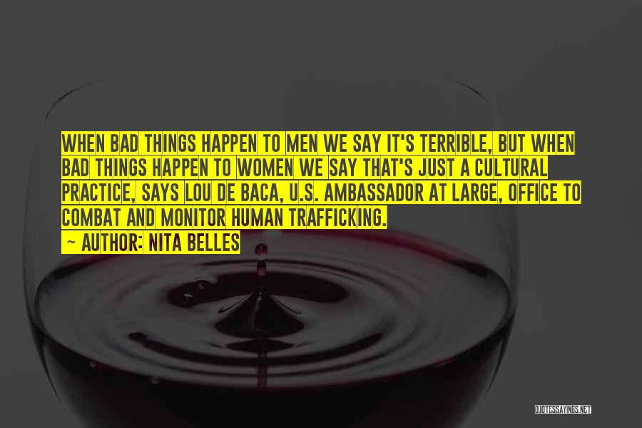 Nita Belles Quotes: When Bad Things Happen To Men We Say It's Terrible, But When Bad Things Happen To Women We Say That's