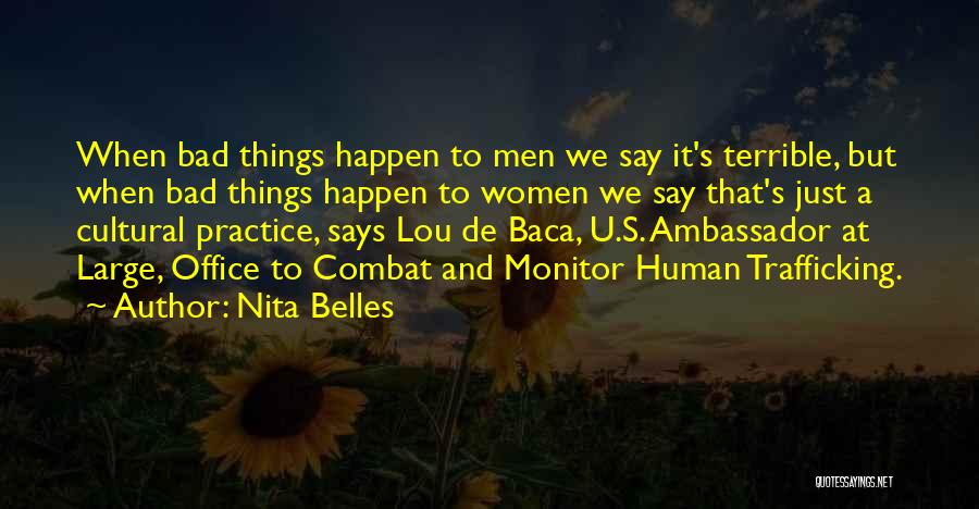 Nita Belles Quotes: When Bad Things Happen To Men We Say It's Terrible, But When Bad Things Happen To Women We Say That's