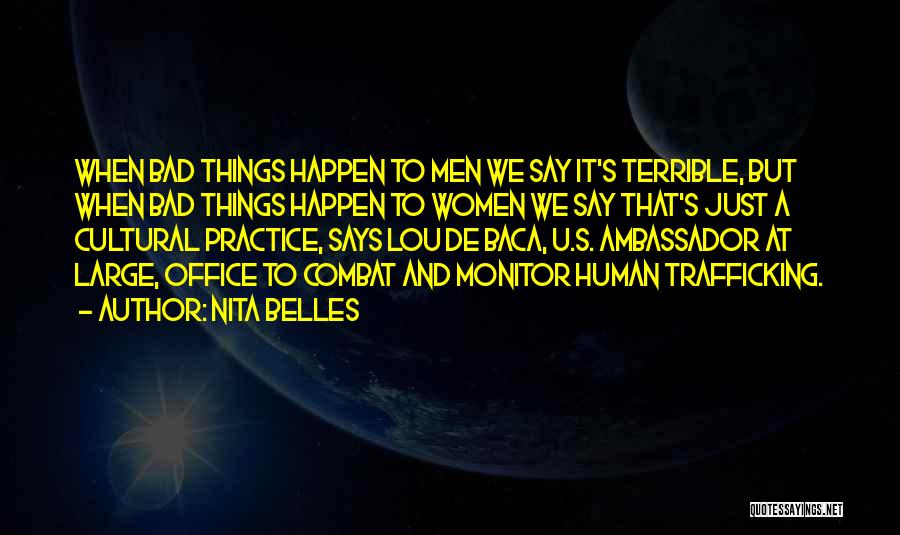 Nita Belles Quotes: When Bad Things Happen To Men We Say It's Terrible, But When Bad Things Happen To Women We Say That's