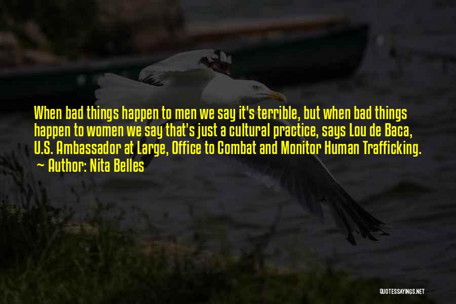 Nita Belles Quotes: When Bad Things Happen To Men We Say It's Terrible, But When Bad Things Happen To Women We Say That's