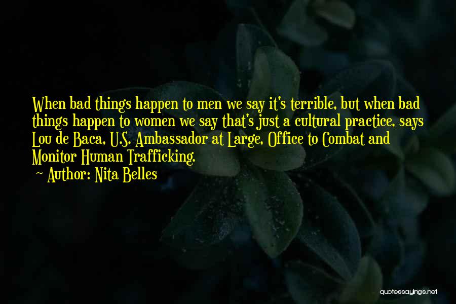 Nita Belles Quotes: When Bad Things Happen To Men We Say It's Terrible, But When Bad Things Happen To Women We Say That's