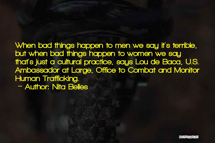 Nita Belles Quotes: When Bad Things Happen To Men We Say It's Terrible, But When Bad Things Happen To Women We Say That's