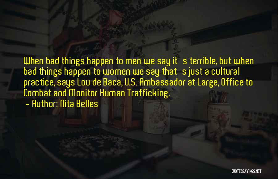 Nita Belles Quotes: When Bad Things Happen To Men We Say It's Terrible, But When Bad Things Happen To Women We Say That's