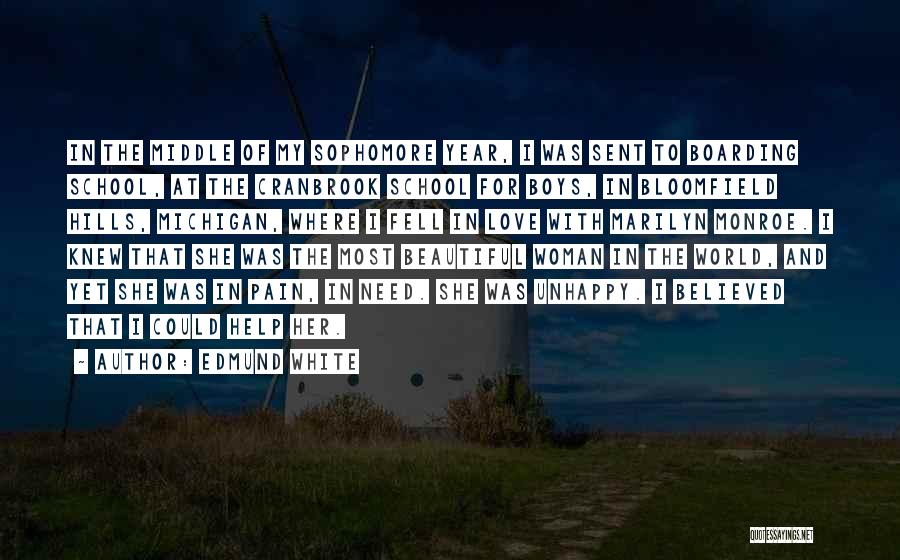 Edmund White Quotes: In The Middle Of My Sophomore Year, I Was Sent To Boarding School, At The Cranbrook School For Boys, In