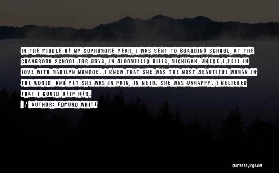 Edmund White Quotes: In The Middle Of My Sophomore Year, I Was Sent To Boarding School, At The Cranbrook School For Boys, In