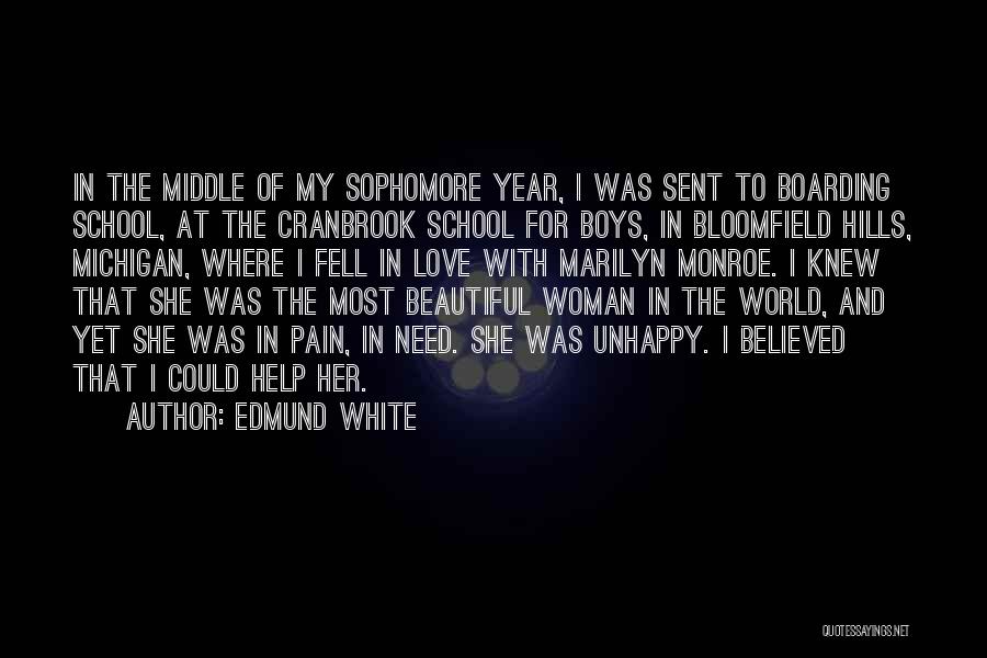 Edmund White Quotes: In The Middle Of My Sophomore Year, I Was Sent To Boarding School, At The Cranbrook School For Boys, In