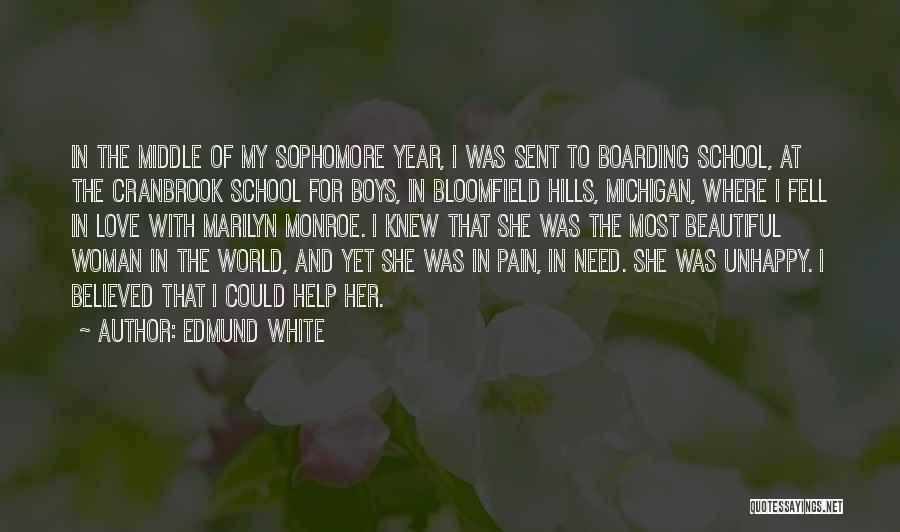 Edmund White Quotes: In The Middle Of My Sophomore Year, I Was Sent To Boarding School, At The Cranbrook School For Boys, In