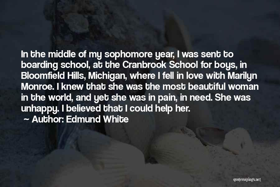 Edmund White Quotes: In The Middle Of My Sophomore Year, I Was Sent To Boarding School, At The Cranbrook School For Boys, In