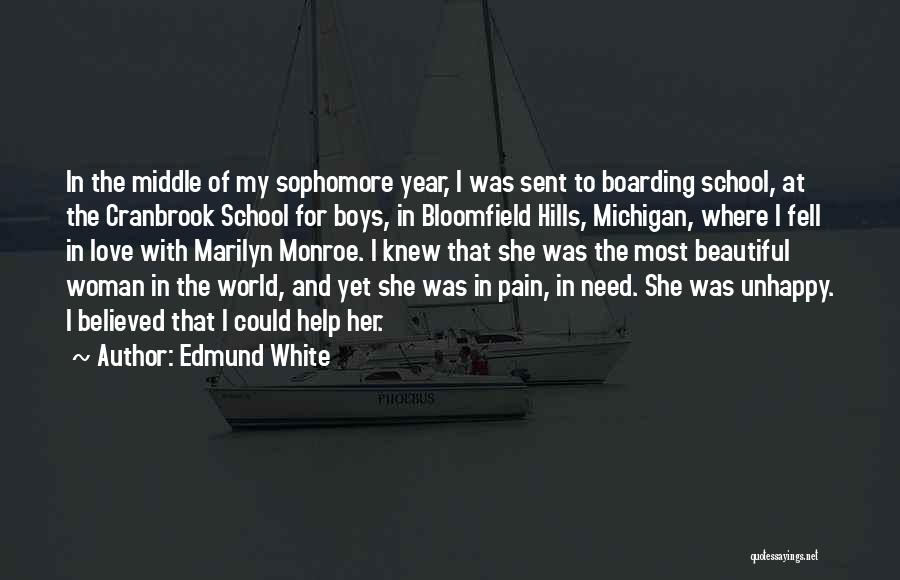 Edmund White Quotes: In The Middle Of My Sophomore Year, I Was Sent To Boarding School, At The Cranbrook School For Boys, In