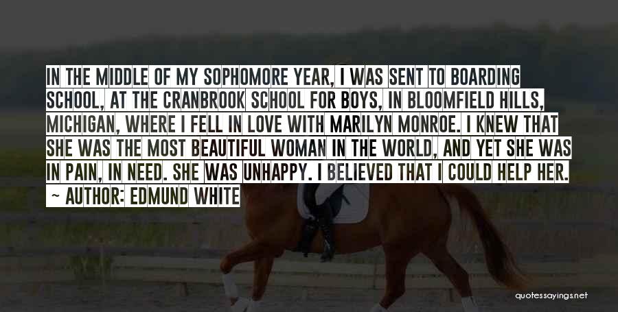 Edmund White Quotes: In The Middle Of My Sophomore Year, I Was Sent To Boarding School, At The Cranbrook School For Boys, In