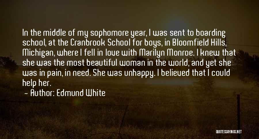 Edmund White Quotes: In The Middle Of My Sophomore Year, I Was Sent To Boarding School, At The Cranbrook School For Boys, In