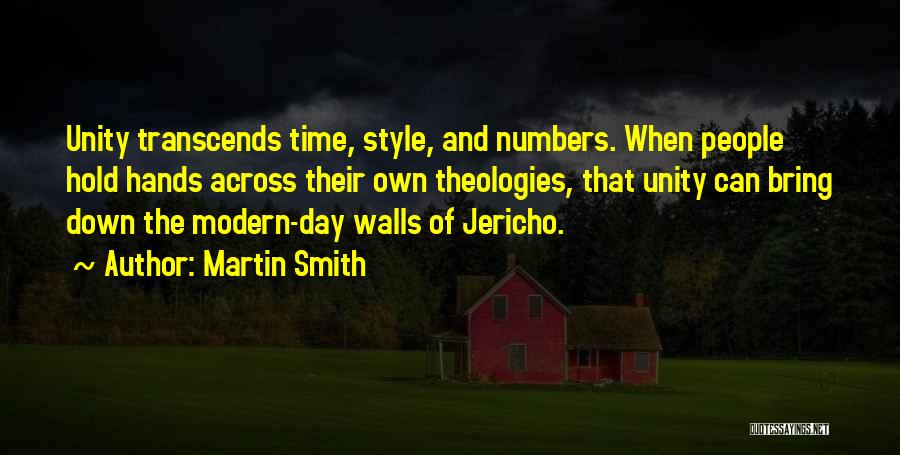 Martin Smith Quotes: Unity Transcends Time, Style, And Numbers. When People Hold Hands Across Their Own Theologies, That Unity Can Bring Down The