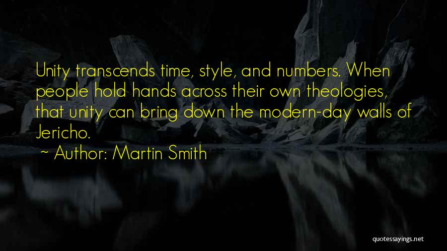 Martin Smith Quotes: Unity Transcends Time, Style, And Numbers. When People Hold Hands Across Their Own Theologies, That Unity Can Bring Down The