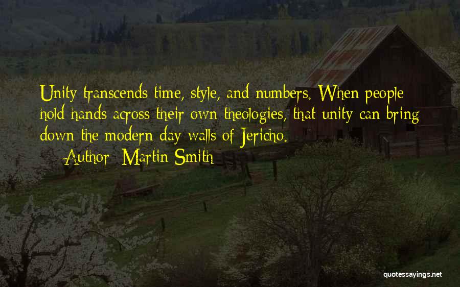 Martin Smith Quotes: Unity Transcends Time, Style, And Numbers. When People Hold Hands Across Their Own Theologies, That Unity Can Bring Down The