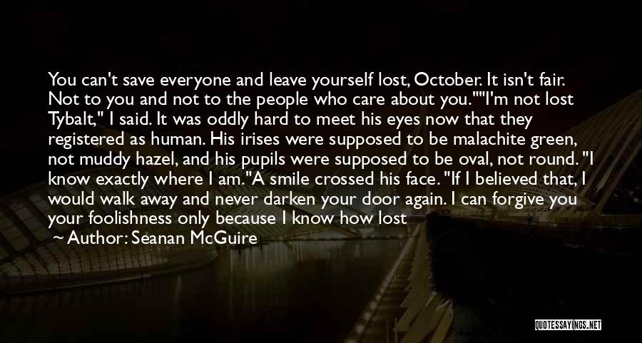 Seanan McGuire Quotes: You Can't Save Everyone And Leave Yourself Lost, October. It Isn't Fair. Not To You And Not To The People