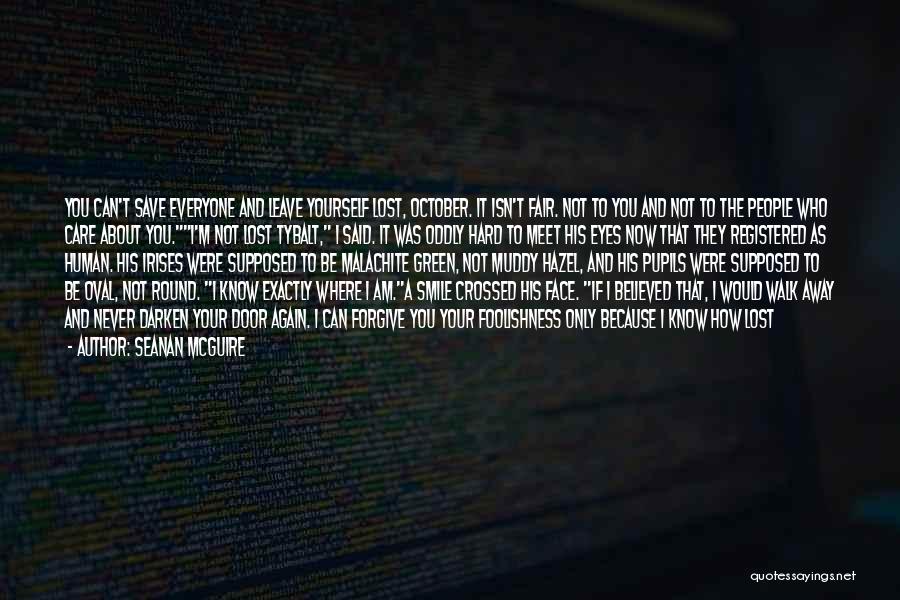 Seanan McGuire Quotes: You Can't Save Everyone And Leave Yourself Lost, October. It Isn't Fair. Not To You And Not To The People