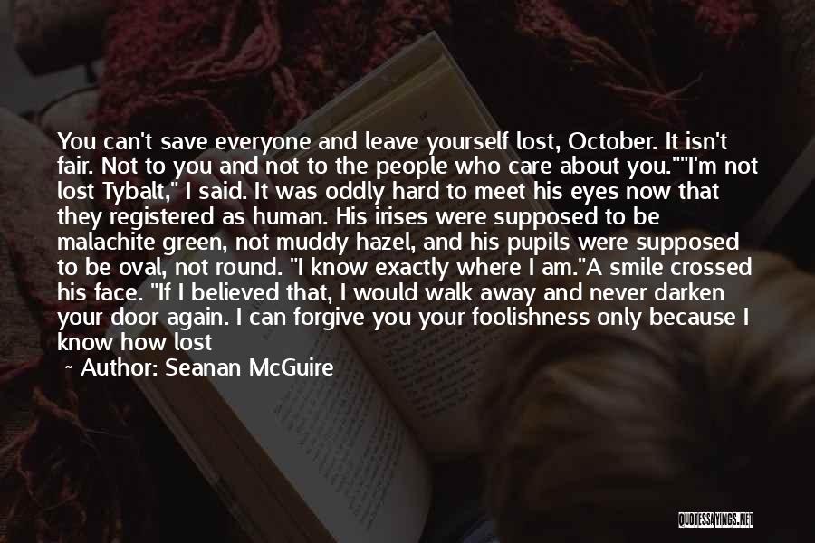 Seanan McGuire Quotes: You Can't Save Everyone And Leave Yourself Lost, October. It Isn't Fair. Not To You And Not To The People