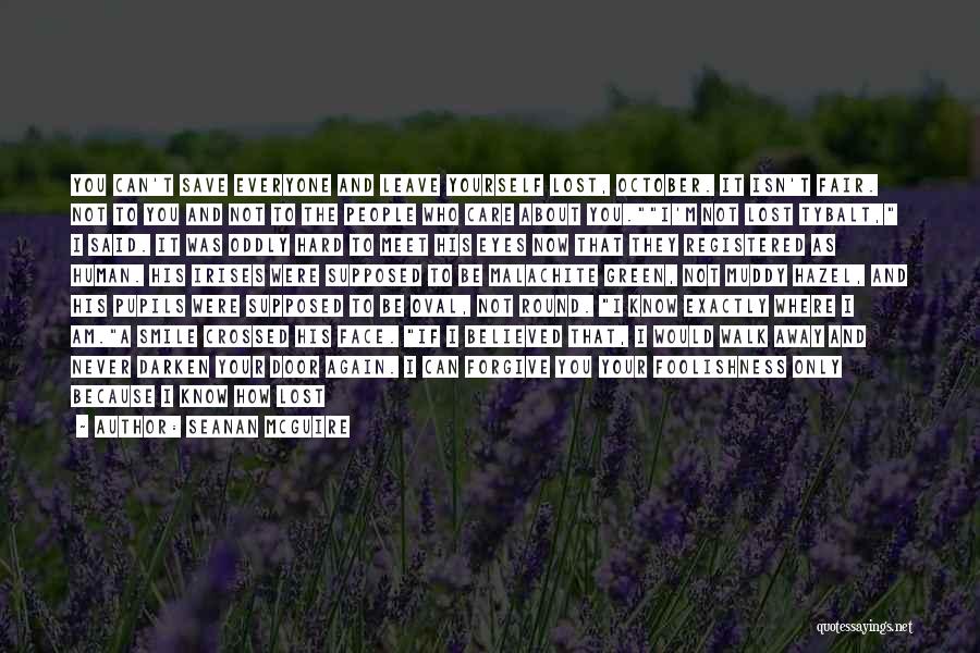 Seanan McGuire Quotes: You Can't Save Everyone And Leave Yourself Lost, October. It Isn't Fair. Not To You And Not To The People