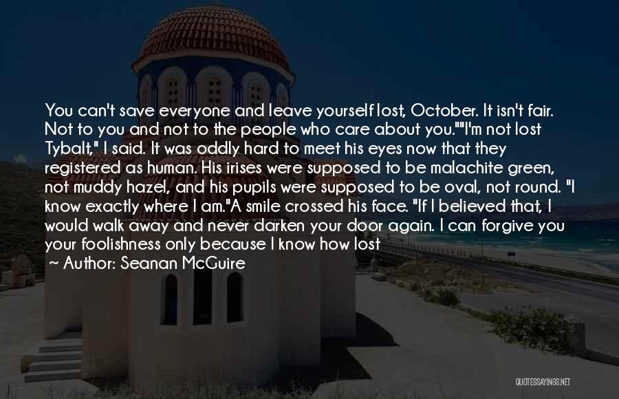 Seanan McGuire Quotes: You Can't Save Everyone And Leave Yourself Lost, October. It Isn't Fair. Not To You And Not To The People