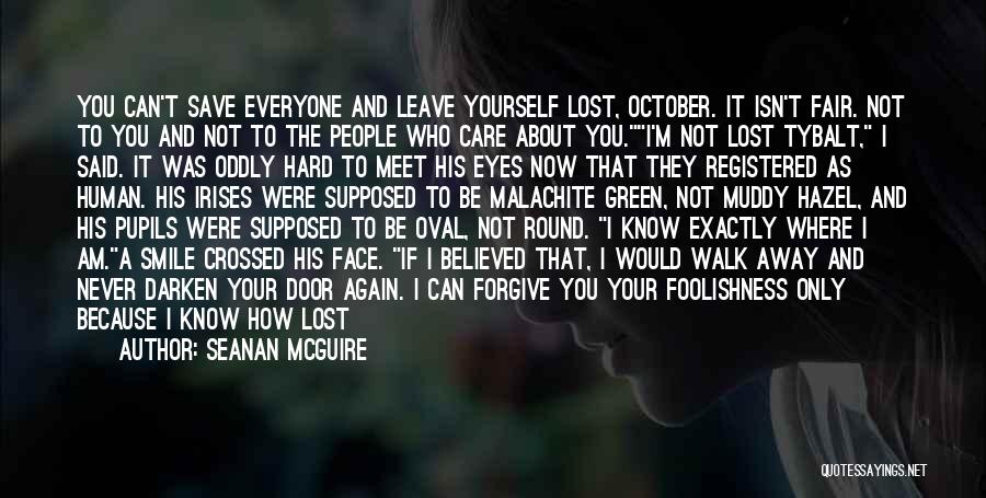 Seanan McGuire Quotes: You Can't Save Everyone And Leave Yourself Lost, October. It Isn't Fair. Not To You And Not To The People