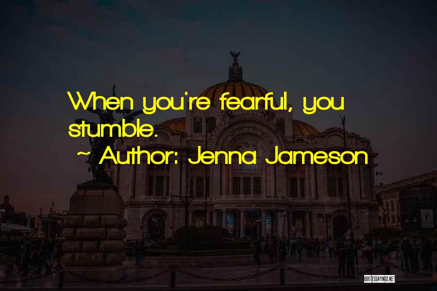 Jenna Jameson Quotes: When You're Fearful, You Stumble.