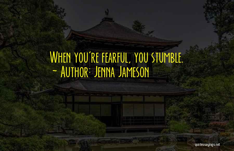 Jenna Jameson Quotes: When You're Fearful, You Stumble.