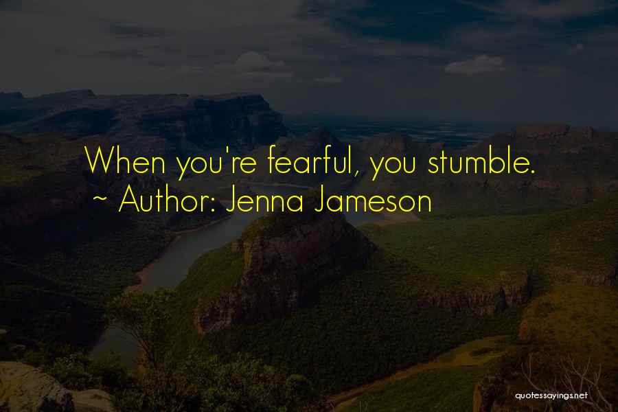 Jenna Jameson Quotes: When You're Fearful, You Stumble.