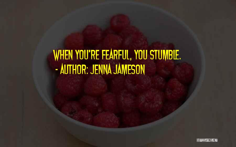 Jenna Jameson Quotes: When You're Fearful, You Stumble.