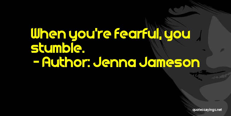 Jenna Jameson Quotes: When You're Fearful, You Stumble.