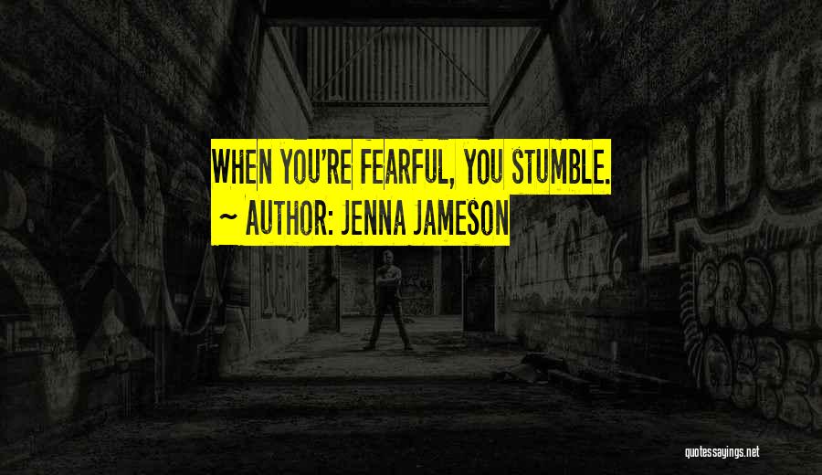 Jenna Jameson Quotes: When You're Fearful, You Stumble.